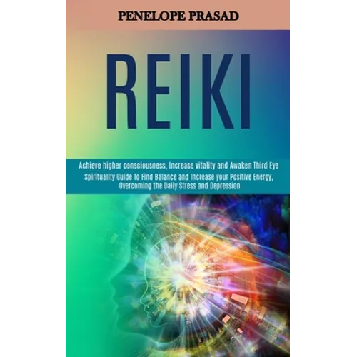 Reiki: Spirituality Guide to Find Balance and Increase Your Positive Energy, Overcoming the Daily Stress and Depression (Achi - Paperback