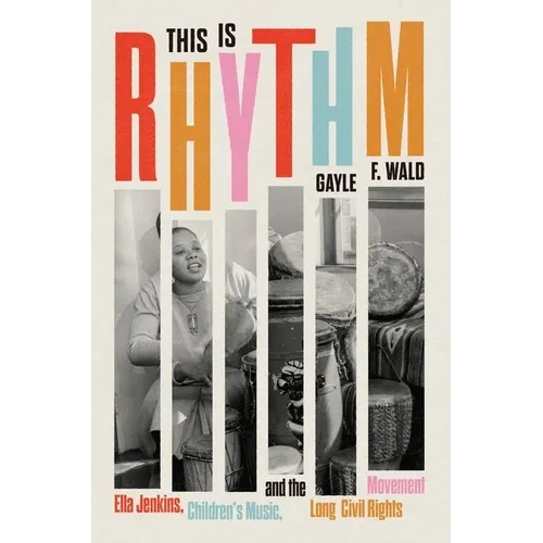 This Is Rhythm: Ella Jenkins, Children's Music, and the Long Civil Rights Movement - Hardcover