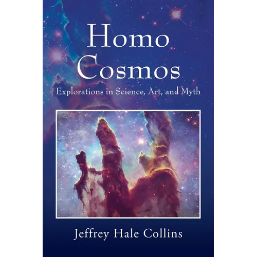 Homo Cosmos: Explorations in Science, Art, and Myth - Paperback