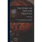 The Story of Doctor Dolittle: Being the History of His Peculiar Life at Home and Astonishing Adventures in Foreign Parts - Hardcover