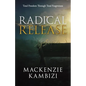 Radical Release: Total Freedom Through Total Forgiveness - Paperback
