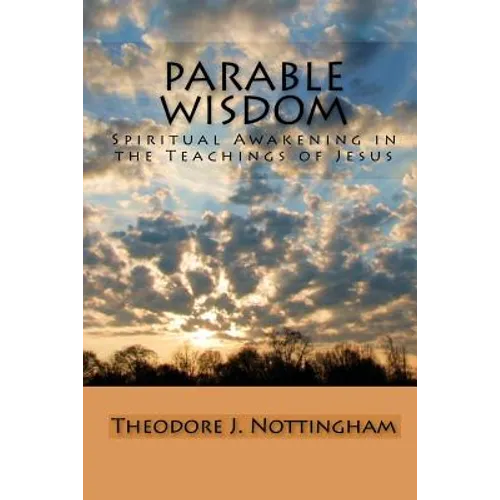 Parable Wisdom: Spiritual Awakening in the Teachings of Jesus - Paperback