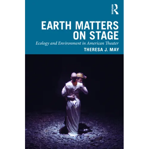 Earth Matters on Stage: Ecology and Environment in American Theater - Paperback
