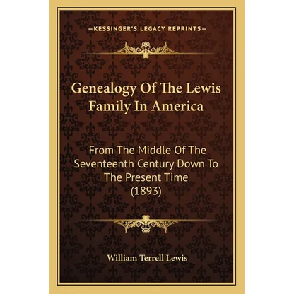 Genealogy Of The Lewis Family In America: From The Middle Of The Seventeenth Century Down To The Present Time (1893) - Paperback