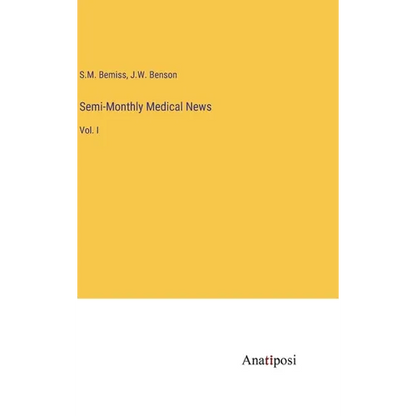 Semi-Monthly Medical News: Vol. I - Hardcover
