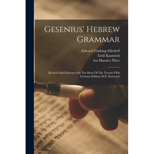 Gesenius' Hebrew Grammar: Revised And Enlarged On The Basis Of The Twenty-fifth German Edition Of E. Kautzsch - Paperback