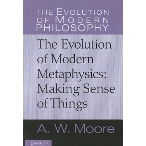 The Evolution of Modern Metaphysics: Making Sense of Things - Hardcover
