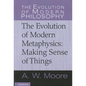 The Evolution of Modern Metaphysics: Making Sense of Things - Hardcover
