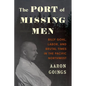 The Port of Missing Men: Billy Gohl, Labor, and Brutal Times in the Pacific Northwest - Paperback