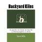 Backyard Kilns: A guide on how to build a Philosopher's Kiln - Paperback