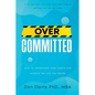 Overcommitted: How to transform your habits and achieve the life you desire - Paperback