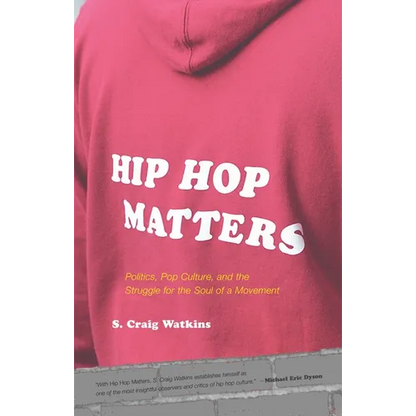 Hip Hop Matters: Politics, Pop Culture, and the Struggle for the Soul of a Movement - Paperback
