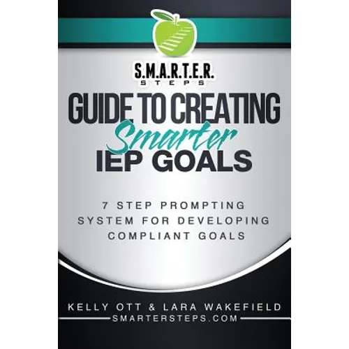S.M.A.R.T.E.R. STEPS(TM) GUIDE TO CREATING Smarter IEP GOALS: 7 Step Prompting System for Developing Compliant Goals - Paperback