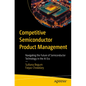 Competitive Semiconductor Product Management: Navigating the Future of Semiconductor Technology in the AI Era - Paperback