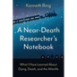 A Near-Death Researcher's Notebook: What I Have Learned About Dying, Death, and the Afterlife - Paperback