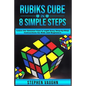 Rubiks Cube In 8 Simple Steps - Learn The Solution Fast In Eight Easy Step-By-Step Instructions For Kids And Beginners - Paperback