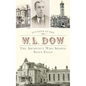 W.L. Dow: The Architect Who Shaped Sioux Falls - Hardcover