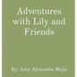 Adventures with Lily and Friends - Hardcover