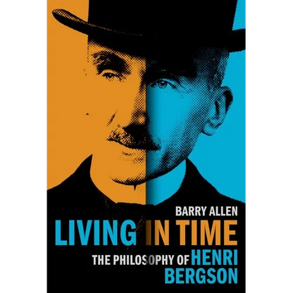 Living in Time: The Philosophy of Henri Bergson - Hardcover