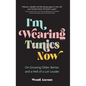 I'm Wearing Tunics Now: On Growing Older, Better, and a Hell of a Lot Louder - Hardcover