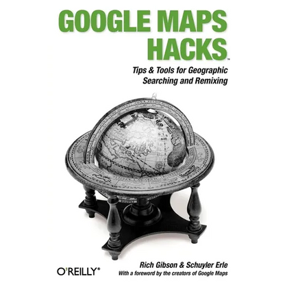 Google Maps Hacks: Foreword by Jens & Lars Rasmussen, Google Maps Tech Leads - Paperback