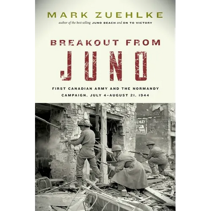Breakout from Juno: First Canadian Army and the Normandy Campaign, July 4-August 21, 1944 - Paperback