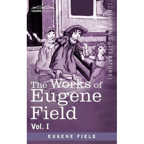 The Works of Eugene Field Vol. I: A Little Book of Western Verse - Paperback