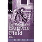 The Works of Eugene Field Vol. I: A Little Book of Western Verse - Paperback