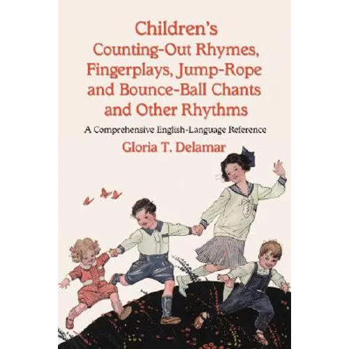 Children's Counting-Out Rhymes, Fingerplays, Jump-Rope and Bounce-Ball Chants and Other Rhythms: A Comprehensive English-Language Reference - Paperback