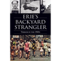 Erie's Backyard Strangler: Terror in the 1960s - Paperback