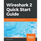 Wireshark 2 Quick Start Guide: Secure your network through protocol analysis - Paperback