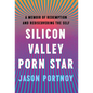 Silicon Valley Porn Star: A Memoir of Redemption and Rediscovering the Self - Hardcover