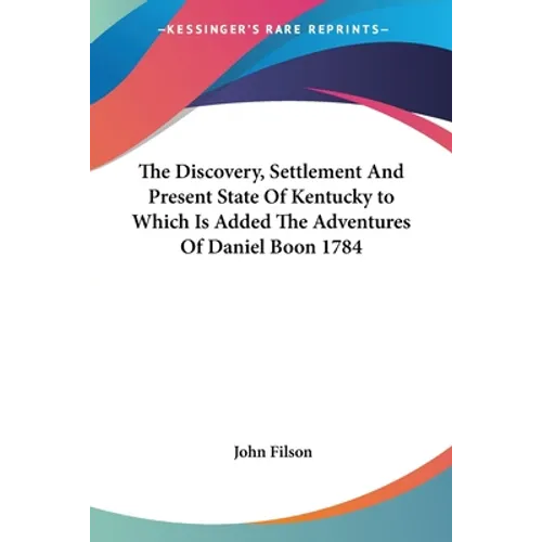The Discovery, Settlement and Present State of Kentucky to Which Is Added the Adventures of Daniel Boon 1784 - Paperback