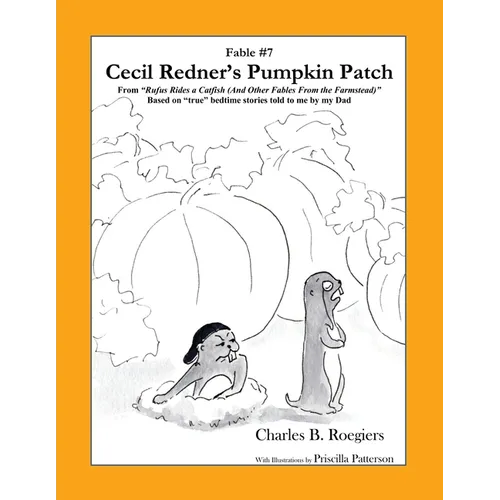 Cecil Redner's Pumpkin Patch [Fable 7]: (From Rufus Rides a Catfish & Other Fables From the Farmstead) - Paperback