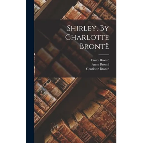 Shirley, By Charlotte Brontë - Hardcover
