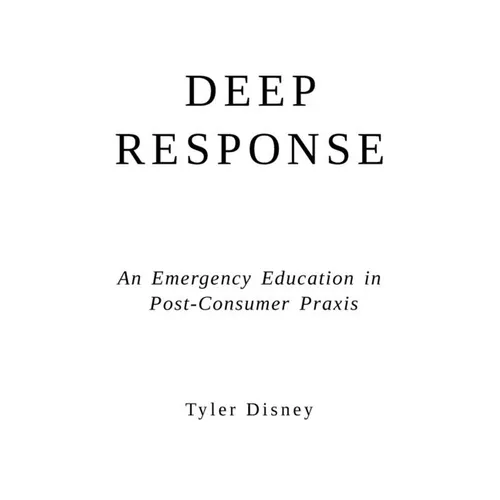 Deep Response: An Emergency Education in Post-Consumer Praxis - Paperback