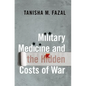 Military Medicine and the Hidden Costs of War - Hardcover