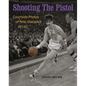 Shooting the Pistol: Courtside Photos of Pete Maravich at LSU - Hardcover