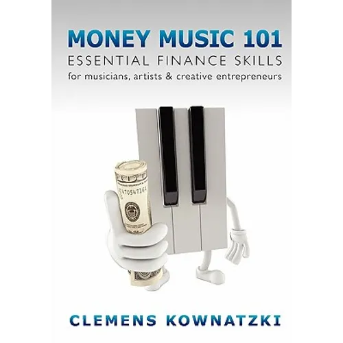 Money Music 101: Essential Finance Skills for Musicians, Artists & Creative Entrepreneurs - Paperback