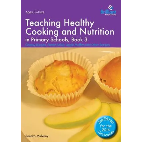 Teaching Healthy Cooking and Nutrition in Primary Schools, Book 3: Cheesy Biscuits, Potato Salad, Apple Muffins and Other Recipes - Paperback