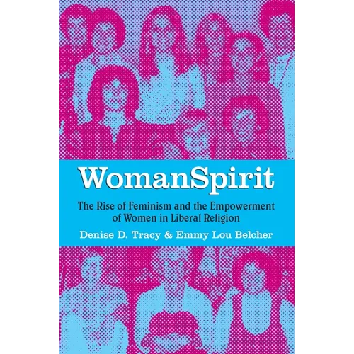 WomanSpirit: The Rise of Feminism and the Empowerment of Women in Liberal Religion - Paperback