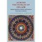Across the Worlds of Islam: Muslim Identities, Beliefs, and Practices from Asia to America - Paperback