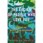 The Racism of People Who Love You: Essays on Mixed Race Belonging - Hardcover
