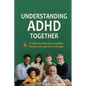 Understanding ADHD Together A Guide for Educators, Families, Friends, and Learners of All Ages - Paperback