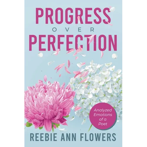 Progress Over Perfection: Analyzed Emotions of a Poet - Paperback