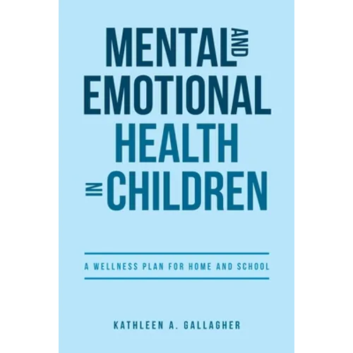 Mental and Emotional Health in Children: A Wellness Plan for Home and School - Paperback