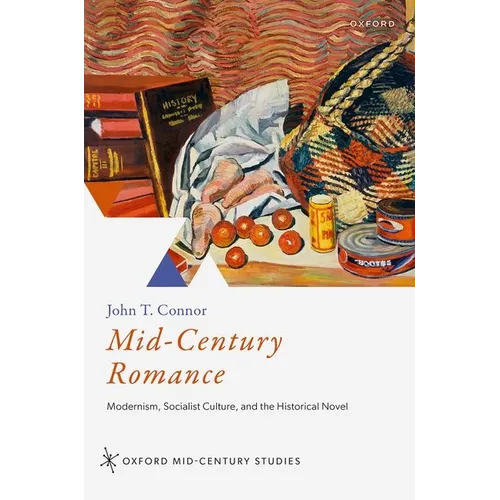 Mid-Century Romance: Modernism, Socialist Culture, and the Historical Novel - Hardcover