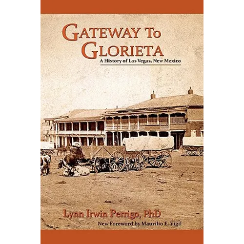 Gateway to Glorieta: A History of Las Vegas, New Mexico - Paperback