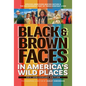 Black & Brown Faces in America's Wild Places (20th Anniversary Edition): African Americans Making Nature & the Environment Part of Their Everyday Live - Paperback