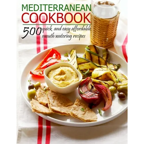 Mediterranean Cookbook: 500 quick and easy affordable mouth watering recipes - Paperback